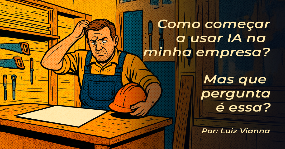 Como começar a usar IA? Que pergunta é essa?