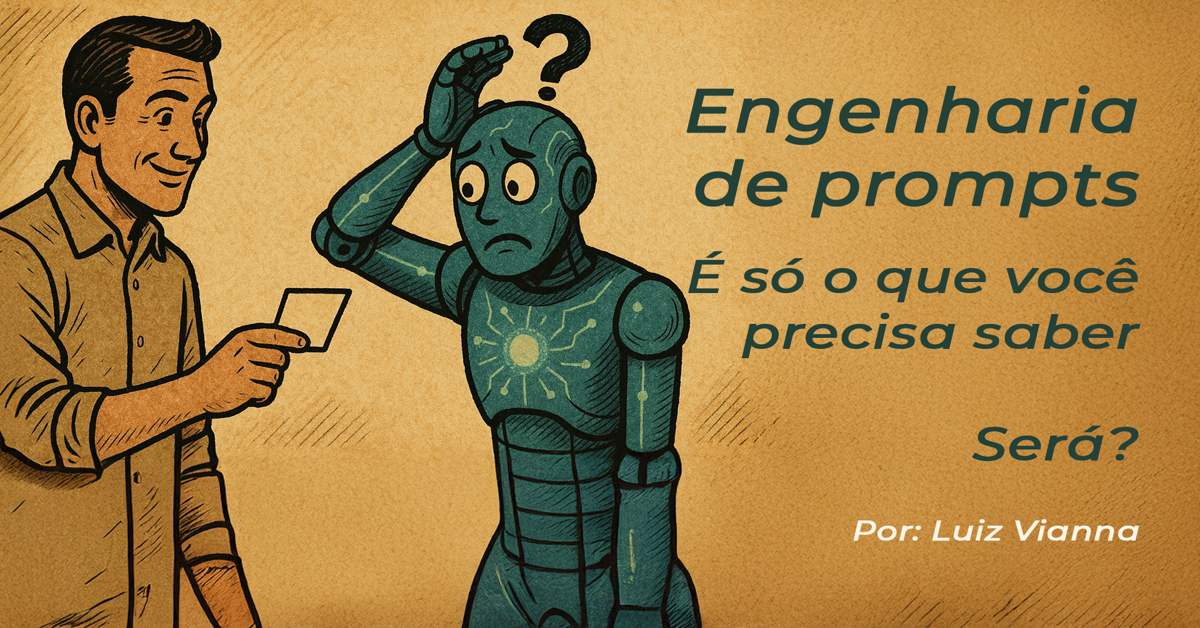 Engenharia de prompts: É só isso que você precisa saber. Será?