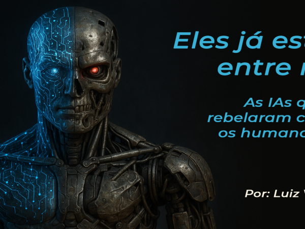 Eles já estão entre nós. As IA’s rebeldes #1