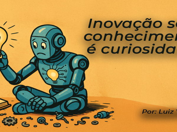 Inovação sem conhecimento é curiosidade